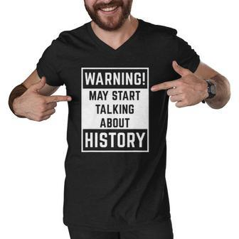 Warning May Start Talking About History Funny Men V-Neck Tshirt | Mazezy