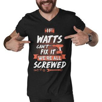 Watts Name Gift If Watts Cant Fix It Were All Screwed Men V-Neck Tshirt - Seseable