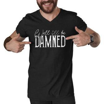 Well Ill Be Damned Apparel For Life Men V-Neck Tshirt | Mazezy