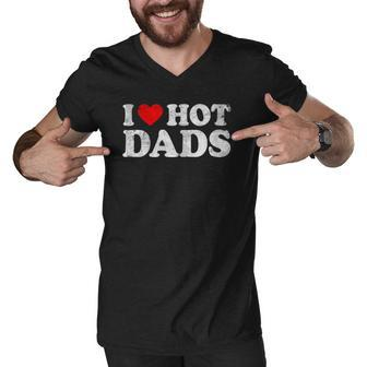 Womens I Love Hot Dads I Heart Hot Dads Love Hot Dads V-Neck Men V-Neck Tshirt | Mazezy