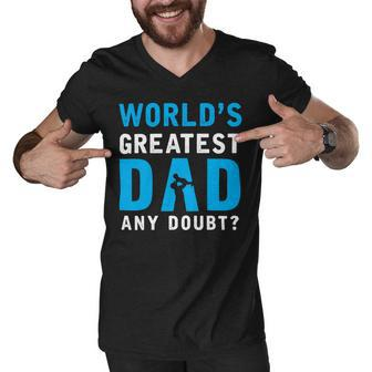 Worlds Greatest Dad Any Doubt Fathers Day T Shirts Men V-Neck Tshirt - Monsterry