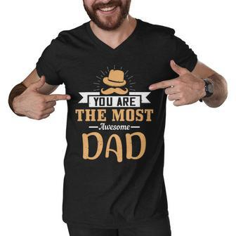 You Are The Most Awesome Dad Fathers Day Gift Men V-Neck Tshirt - Monsterry AU
