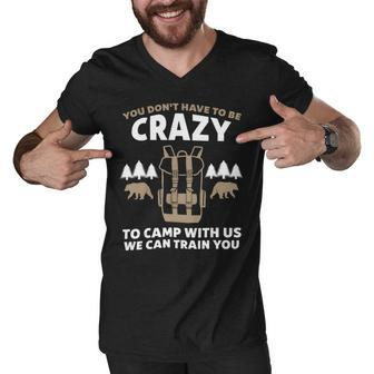 You Dont Have To Be Crazy To Camp With Us Camping Camper T Shirt Men V-Neck Tshirt - Monsterry AU