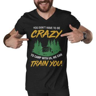 You Dont Have To Be Crazy To Camp With Us Camping T Shirt Men V-Neck Tshirt - Monsterry AU