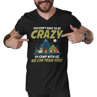 You Dont Have To Be Crazy To Camp With Us Fun Camping Lover T Shirt Men V-Neck Tshirt - Monsterry AU