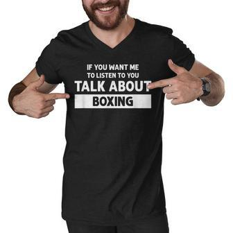 You Want Me To Listen Talk About Boxing - Funny Boxing Men V-Neck Tshirt - Seseable
