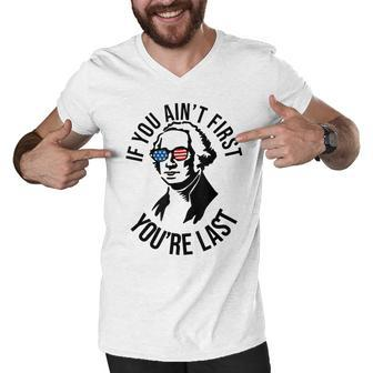 4Th Of July If You Aint First Youre Last Us President Men V-Neck Tshirt - Seseable