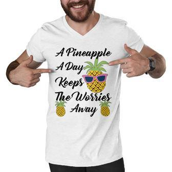 A Pineapple A Day Keeps The Worries Away Funny Pineapple Gift Pineapple Lover Men V-Neck Tshirt - Monsterry