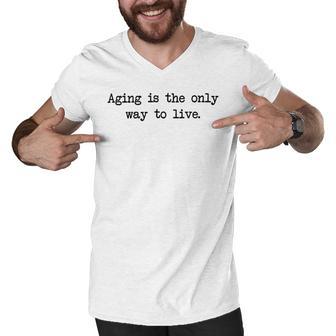 Aging Is The Only Way To Live Men V-Neck Tshirt | Favorety UK