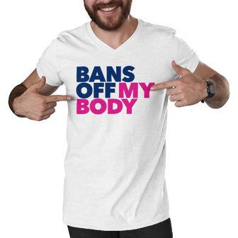 Bans Off My Body Pro Choice Men V-Neck Tshirt | Favorety CA