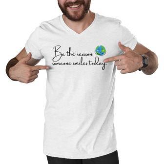 Be The Reason Someone Smiles Today Cute Happy Earth Men V-Neck Tshirt | Favorety UK