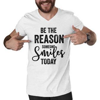 Be The Reason Someone Smiles Today Inspirational Saying Men V-Neck Tshirt | Favorety