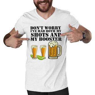 Beer Drinking Dont Worry Ive Had Both My Shots And Booster Men V-Neck Tshirt | Favorety