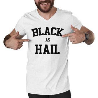 Black As Hail Funny Men V-Neck Tshirt | Favorety