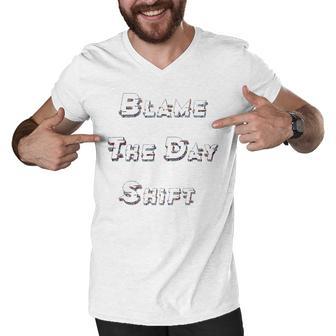 Blame The Day Shift T Shirt For Night Shifters Men V-Neck Tshirt | Favorety AU