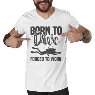 Born To Dive Forced To Work Men V-Neck Tshirt | Favorety AU