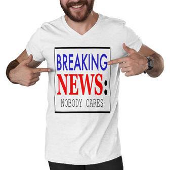 Breaking News - Nobody Cares Men V-Neck Tshirt | Favorety UK