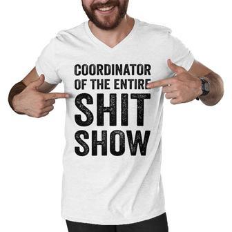 Coordinator Of The Entire Shit Show Funny Mom Dad Boss Manager Teacher Men V-Neck Tshirt | Favorety AU