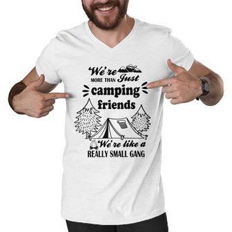 Cute Gift For Camping Lovers Funny Gift For Friends Were More Than Just Camping Friends Were Like A Really Small Gang Cute Quote Men V-Neck Tshirt | Favorety