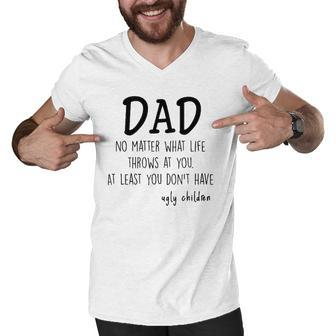 Dad At Least You Dont Have Ugly Children Men V-Neck Tshirt | Mazezy