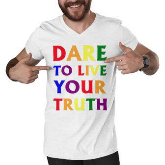 Dare Live To You Truth Lgbt Pride Month Shirt Men V-Neck Tshirt - Monsterry AU