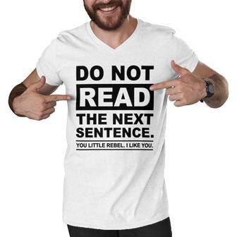 Do Not Read The Next Sentence You Little Rebel I Like You Funny Saying Men V-Neck Tshirt | Favorety UK