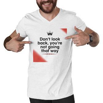 Dont Look Back Youre Not Going That Way Men V-Neck Tshirt | Favorety CA