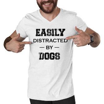 Easily Distracted By Dogs Funny Dogs Quotes Gift For Dogs Lovers Men V-Neck Tshirt | Favorety CA