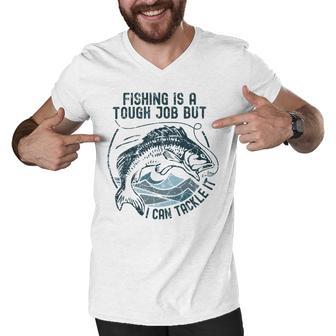 Fishing Is A Tough Job But I Can Tackle It Dad Men V-Neck Tshirt | Favorety UK