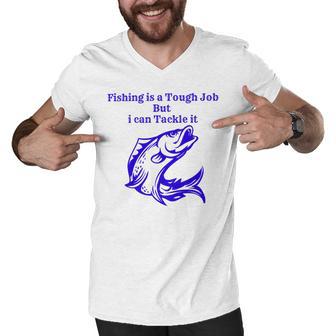 Fishing Is Tough Job But I Can Tackle It Fishing Svg Fishing Clipart Fish Png Fishing Cute Art Fishing Cricut Cute Svg Cut Files Svg Men V-Neck Tshirt | Favorety CA