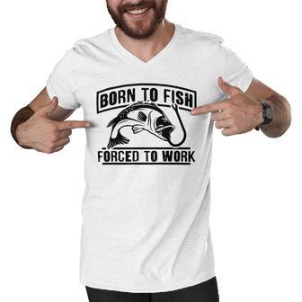 Fishing Lovers Born To Fish Forced To Work Men V-Neck Tshirt | Favorety AU