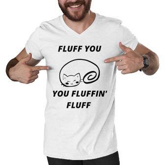 Fluff You You Fluffin Fluff Rude Cat Men V-Neck Tshirt | Favorety CA