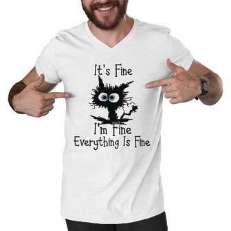 Funny Cat Its Fine Im Fine Everything Is Fine Its Fine Im Fine Men V-Neck Tshirt | Favorety CA