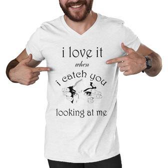 Funny I Love It When I Catch You Looking At Megift Men V-Neck Tshirt | Favorety UK