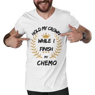 Hold My Crown While I Finish My Chemo V6 Men V-Neck Tshirt | Favorety AU