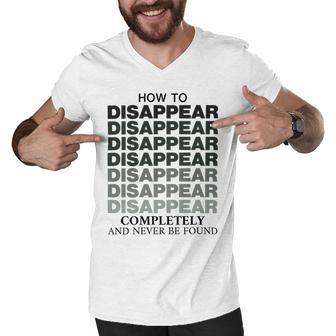 How To Disappear Completely And Never Be Found Men V-Neck Tshirt | Favorety DE