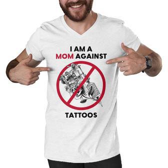 I Am A Mom Against Tattoos Womens Moms Against Tattoo V2 Men V-Neck Tshirt | Favorety