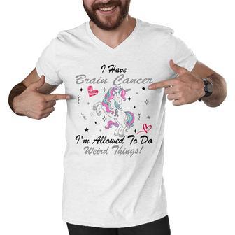 I Have Brain Cancer Im Allowed To Do Weird Things Unicorn Grey Ribbon Brain Cancer Brain Cancer Awareness Men V-Neck Tshirt | Favorety