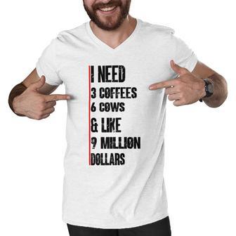 I Need 3 Coffees 6 Cows And Like 9 Million Dollars Men V-Neck Tshirt | Favorety DE