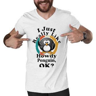 I Really Like Howdy Penguin Ok Men V-Neck Tshirt | Favorety CA