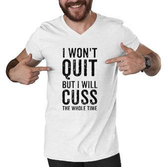 I Wont Quit But I Will Cuss The Whole Time Fitness Workout Men V-Neck Tshirt | Mazezy