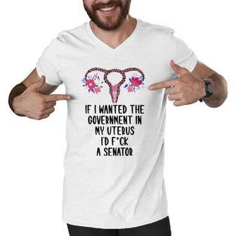 If I Wanted The Government In My Uterus Pro-Choice Feminist Men V-Neck Tshirt | Mazezy