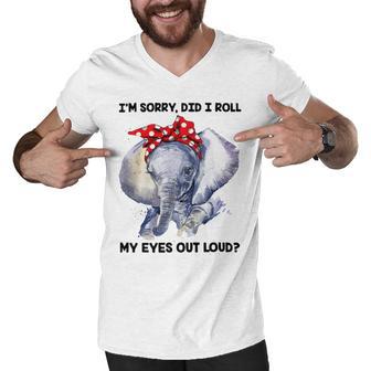 Im Sorry Did I Roll My Eyes Out Loud 736 Shirt Men V-Neck Tshirt | Favorety AU