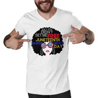 July 4Th Didnt Set Me Free Juneteenth Is My Independence Day Men V-Neck Tshirt - Seseable