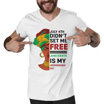 July 4Th Didnt Set Me Free Juneteenth Is My Independence Day V5 Men V-Neck Tshirt - Seseable