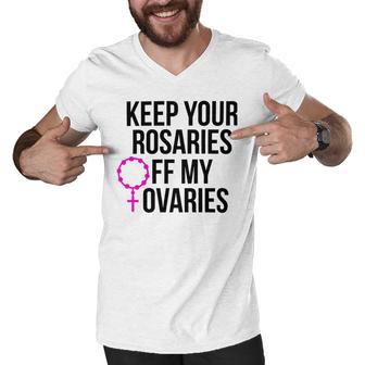 Keep Your Rosaries Off My Ovaries My Uterus My Choice Men V-Neck Tshirt | Favorety UK