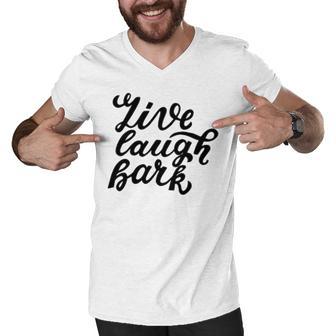 Live Laugh Bark 7 Trending Shirt Men V-Neck Tshirt | Favorety UK