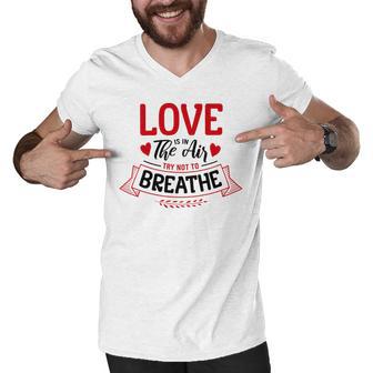 Love Is In The Air Try Not To Breathe 134 Trending Shirt Men V-Neck Tshirt | Favorety DE