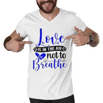 Love Is In The Air Try Not To Breathe 135 Trending Shirt Men V-Neck Tshirt | Favorety