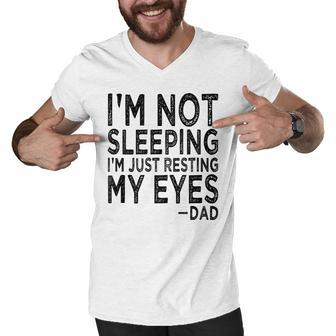 Mens Im Not Sleeping Im Just Resting My Eyes Dad Fathers Day Men V-Neck Tshirt - Seseable